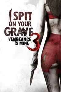 films et séries avec I Spit on Your Grave III: Vengeance Is Mine