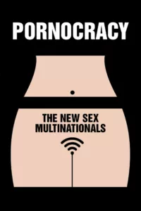 Pornocratie: Les nouvelles multinationales du sexe en streaming